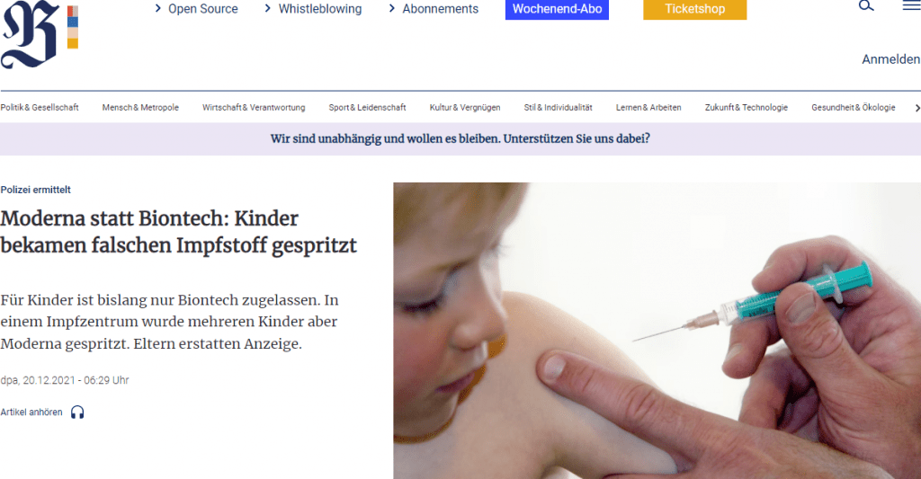 Bei den Kindern, die das Mittel von Moderna bekamen, seien zum Zeitpunkt des Verlassens des Impfzentrums zunächst keine Auffälligkeiten festzustellen gewesen. Das Impfzentrum habe die Fehlleistung der Fachangestellten zum Anlass genommen, sämtliche Abläufe und Kinderimpfungen noch einmal zu überprüfen. „Sollten dabei weitere Fälle festgestellt werden, werden die Eltern davon in Kenntnis gesetzt“, hieß es.
Die europäische Arzneimittelbehörde EMA hatte im November grünes Licht für die Zulassung des Corona-Impfstoffs von Biontech/Pfizer für Kinder ab fünf Jahren gegeben. Es ist der erste Corona-Impfstoff, der in der EU für Kinder unter zwölf Jahren zugelassen ist. Die Kinder sollen von dem Impfstoff nur ein Drittel der Erwachsenen-Dosis erhalten und zwei Dosen im Abstand von drei Wochen. Der Moderna-Impfstoff Spikevax ist bisher in der EU zugelassen für Menschen ab zwölf Jahren. Allerdings empfiehlt die Ständige Impfkommission für Menschen unter 30 ausschließlich die Impfung mit dem Mittel von Biontech.