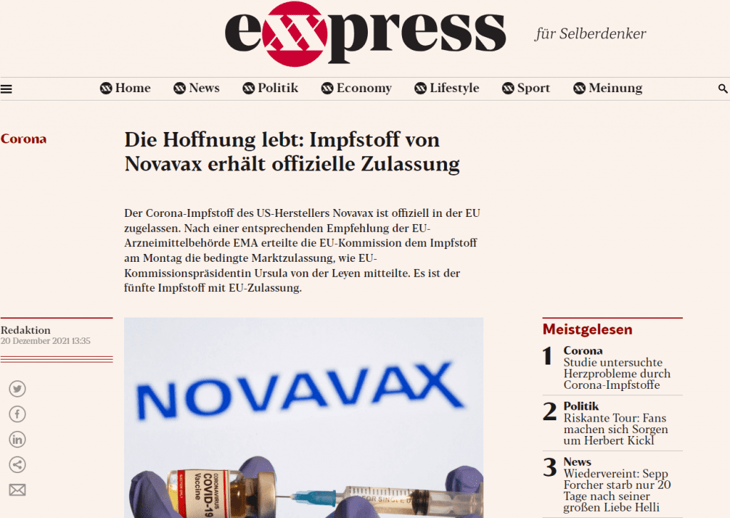“In einer Zeit, in der sich die Omikron-Variante rasch ausbreitet und Impfungen und Auffrischungen beschleunigt werden müssen, freue ich mich ganz besonders über die heutige Zulassung des Impfstoffs Novavax”, sagte von der Leyen. “Möge diese Zulassung all denjenigen, die noch nicht geimpft sind oder noch keine Auffrischungsimpfung erhalten haben, starker Ansporn dafür sein, nun dafür zu sorgen.”

Die zuständige EMA-Expertenkommission hatte sich am Montag für die Zulassung des Novavax-Impfstoffs (Nuvaxovid) ausgesprochen. Dieser wird in zwei Dosen im Abstand von etwa drei Wochen gespritzt. Er ist den Studien zufolge mit einem Infektionsschutz von etwa 90 Prozent hochwirksam. Wie stark er allerdings bei der sehr ansteckenden Omikron-Variante wirkt, ist noch unklar.

Bei Nuvaxovid handelt es sich um einen sogenannten Proteinimpfstoff und ist der erste Impfstoff seiner Art, der eine Zulassung im EU-Raum erhält. Viele Menschen, welche den bislang zugelassenen Impfstoffen misstrauen, warten auf sogenannte “Totimpfstoffe”, weil sie der neuartigen mRNA-Technologie misstrauen und lieber auf “klassische” Impfstoffe, welche abgetötete Viren enthalten, vertrauen. Nuvaxovid enthält abgetötete Coronaviren und wurde im Vorfeld oftmals als “Totimpfstoff” bezeichnet, ist aber kein Totimpfstoff im klassischen Sinn. Dennoch ist die Erwartungshaltung an das Vakzin von Novavax hoch.

Wie viele Stiche sind für eine vollständige Immunisierung mit Nuvaxovid notwendig?
Für eine Grundimmunisierung sind auch bei Novavax zwei Stiche notwendig, um den dritten Stich, also den “Booster”, kommt man auch mit Nuvaxovid nicht herum. Auch Impf-Frequenz der Impfung verhält sich analog zu den bislang zugelassenen Impfstoff.

Welche Nebenwirkungen können nach einer Impfung mit Nuvaxovid auftreten?
Bei den mRNA- und Vektorimpfstoffen sah man erst in der Praxis sehr seltene Nebenwirkungen wie Thrombosen, milde Herzmuskelentzündungen bei männlichen Jugendlichen bei mRNA-Impfstoffen oder seltene schwere allergische Reaktionen. Solche Daten gibt es aus der Anwendung von Novavax noch nicht. Da diese Art von Impfstoffen allerdings bereits millionenfach erprobt ist, geht man nicht davon aus.

Auch die Impfreaktionen mit Kopfschmerzen, Fieber und Abgeschlagenheit werden wahrscheinlich eher gering ausfallen, mutmaßt Redlberger-Fritz.

Ich bin bereits mit einem mRNA-Impfstoff geimpft. Kann ich mich mit Nuvaxovid boostern lassen?
Eine Kreuzimpfung mit Nuvaxovid ist laut aktuellem Wissensstand kein Problem. Zwar können erste Studienergebnisse keine bessere Immunantwort versprechen, wenn man sich das Jaukerl von Novavax holt – das Ergebnis sei aber vergleichbar mit einem Booster durch einen mRNA-Impfstoff.